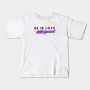 Be in Love With Yourself Kids T-Shirt